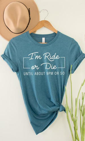 I'm Ride or Die Until About 9pm Or So Graphic Tee - Front