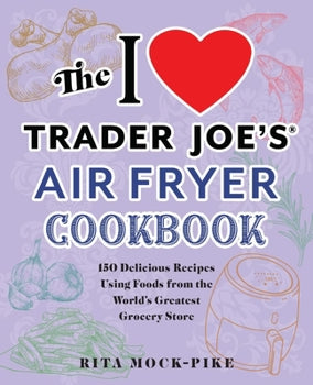 The Heart TRADER JOE'S® AIR FRYER COOKBOOK