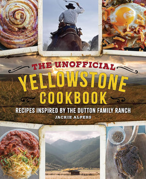 The Unofficial Yellowstone Cookbook by Jackie Alpers