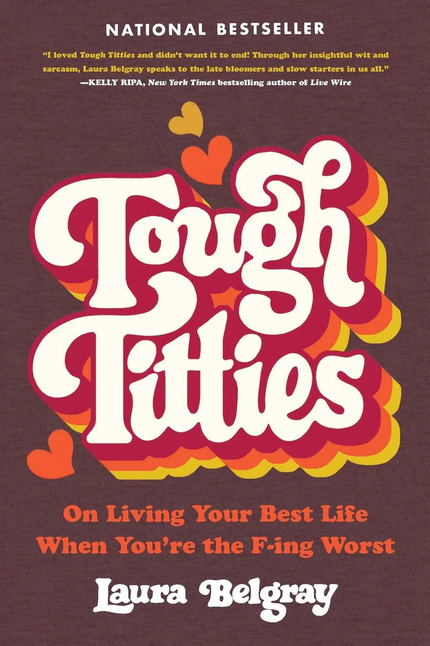 Tough Titties: On Living Your Best Life When You're the F-ing Worst