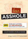 Dear Asshole:101 Tear Out Letters to the MORONS who Muck Up your life-cover