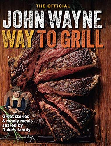 The Official John Wayne Way To Grill