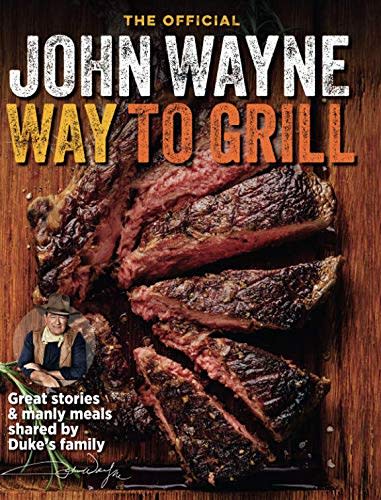The Official John Wayne Way To Grill