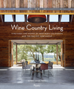 Wine Country Living: Vineyards and Homes of Northern California and the Pacific Northwest