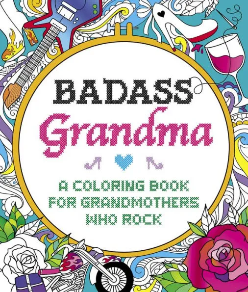 Badass Grandma: A Coloring Book for Grandmothers Who Rock