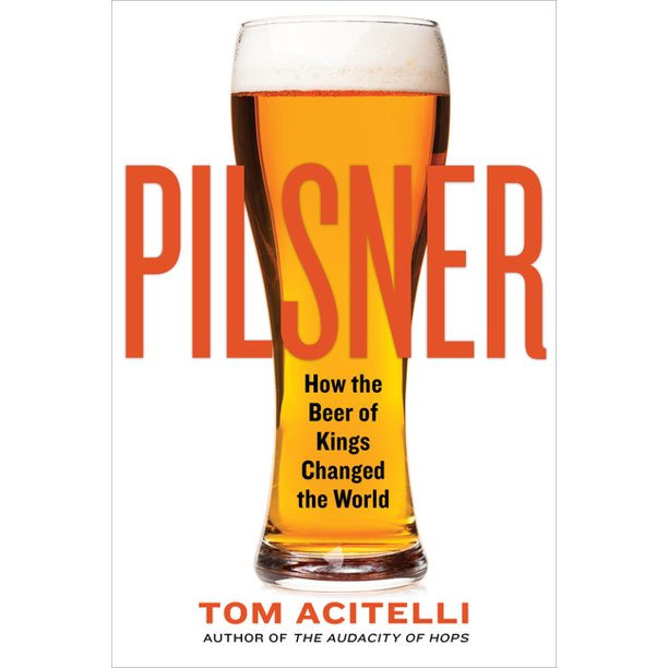 Pilsner: How the Beer of Kings Changed the World cover
