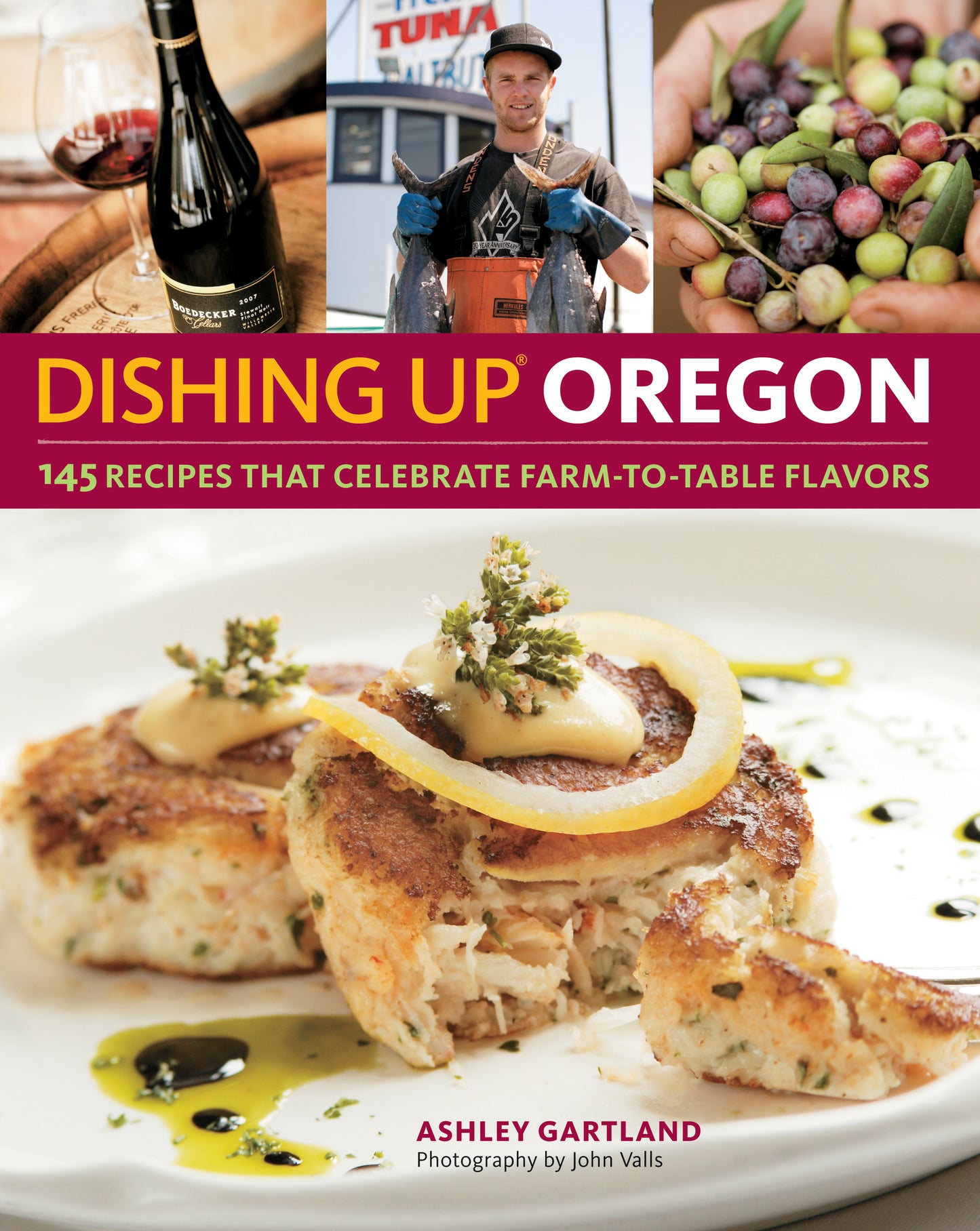 Dishing Up Oregon: 145 Recipes That Celebrate Farm-To-Table Flavors cover